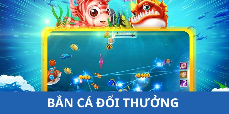 Bắn Cá Đổi Thưởng